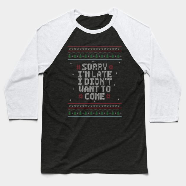 Sorry I'm Late, I didn't want to come. - Ugly Christmas Sweater. Baseball T-Shirt by Alvi_Ink